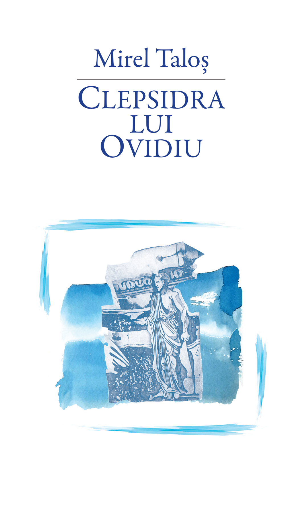 Clepsidra lui Ovidiu | Mirel Talos