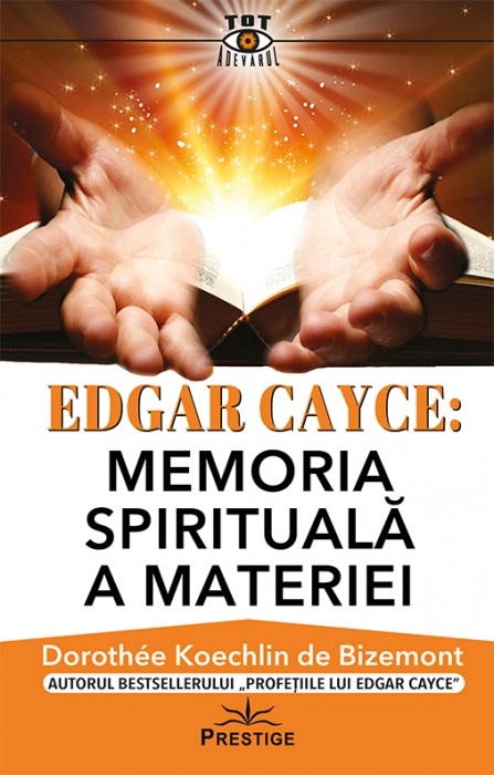 Edgar Cayce: Memoria spirituala a materiei | Dorothee Koechlin de Bizemont