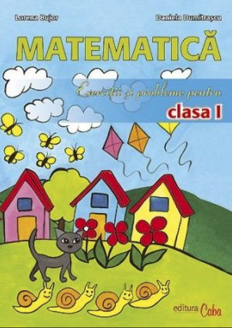 Matematica clasa I - Exercitii si probleme | Lorena Bujor, Daniela Dumitrascu