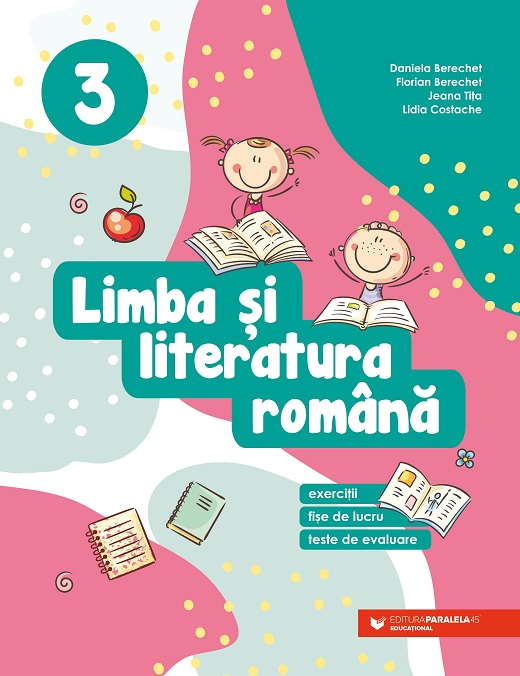 Limba si literatura romana - Clasa a III-a | Daniela Berechet, Florian Berechet, Lidia Costache, Jeana Tita