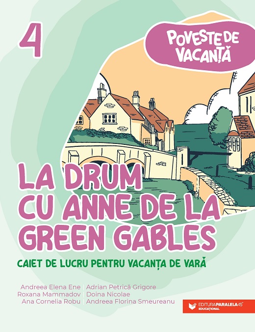 La drum cu Anne de la Green Gables. Caiet de lucru pentru vacanta de vara. Clasa a IV-a | Andreea Elena Ene, Roxana Mammadov, Ana Cornelia Robu - 1 | YEO