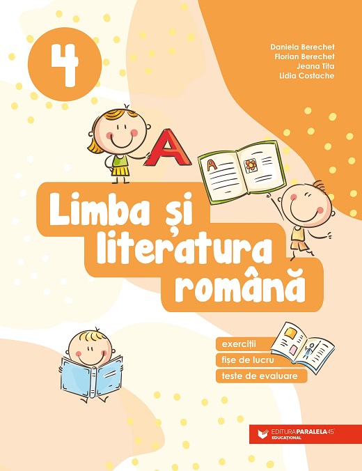 Limba si literatura romana - Clasa a IV-a | Daniela Berechet, Florian Berechet, Lidia Costache, Jeana Tita