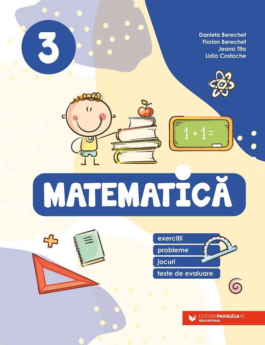 Matematica - Clasa a III-a | Berechet Daniela, Tita Jeana, Florian Berechet, Lidia Costache