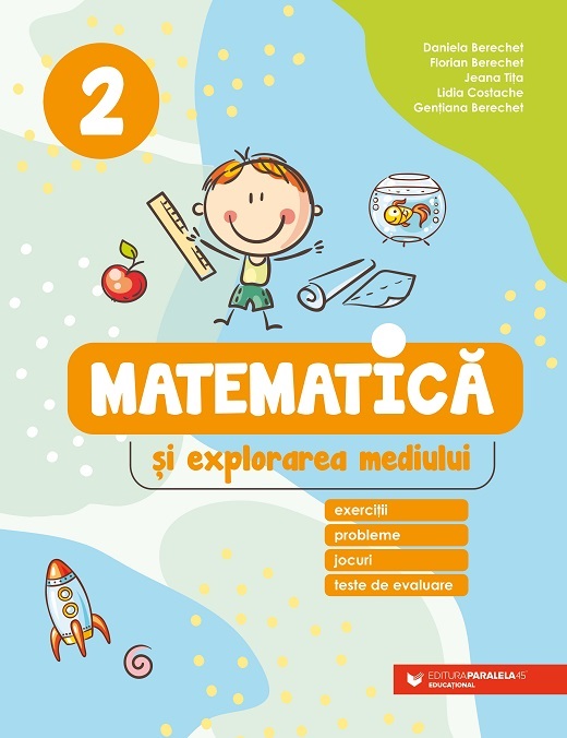 Matematica si explorarea mediului - Clasa a II-a | Daniela Berechet, Florian Berechet, Lidia Costache, Jeana Titita, Gentiana Berechet