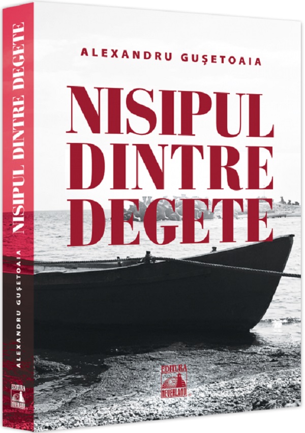 Nisipul dintre degete | Alexandru Gusetoaia