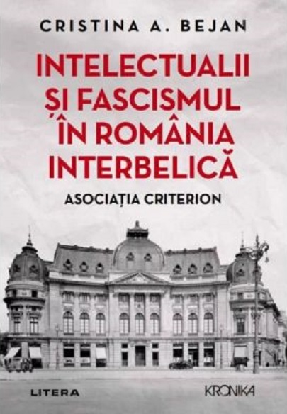 Intelectualii si fascismul in Romania interbelica | Cristina A. Bejan