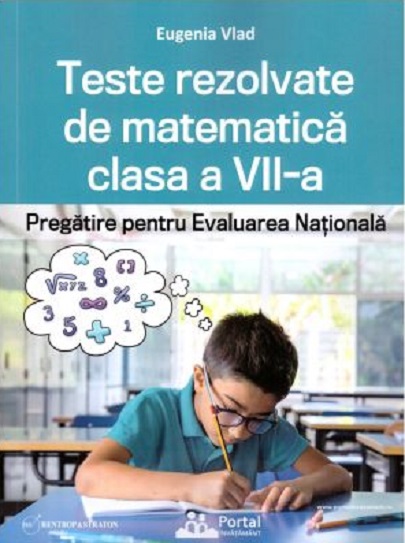 Teste rezolvate de matematica clasa a VII-a | Eugenia Vlad