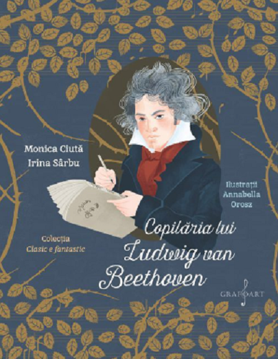 Copilaria lui Ludwig van Beethoven | Irina Sarbu, Monica Ciuta