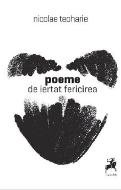 Poeme de iertat fericirea  | Nicolae Teoharie