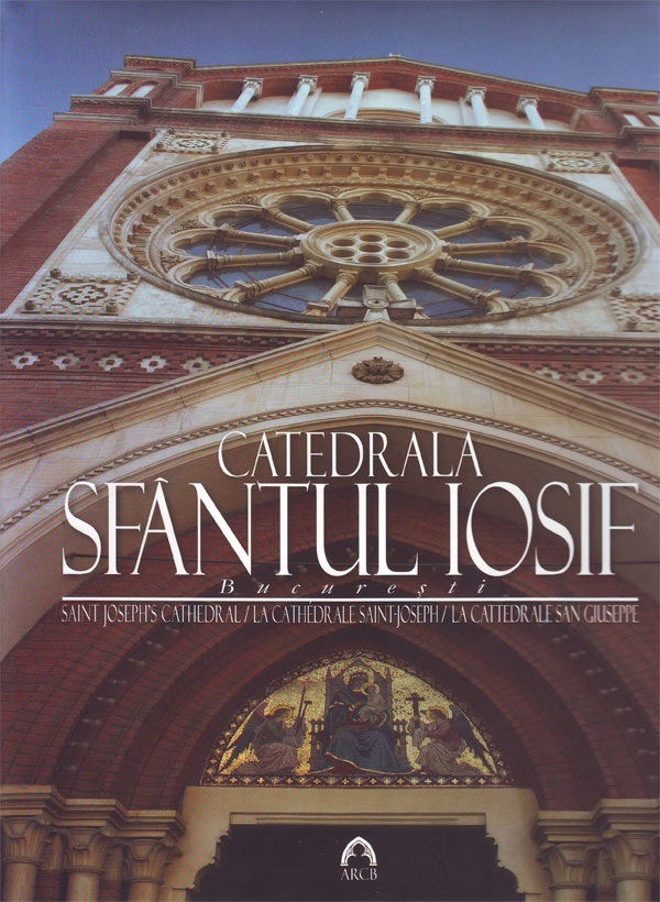 Catedrala Sfantul Iosif – Bucuresti | ARCB poza bestsellers.ro