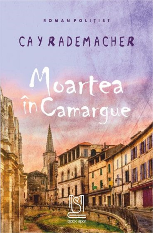 Moartea in Camargue | Cay Rademacher