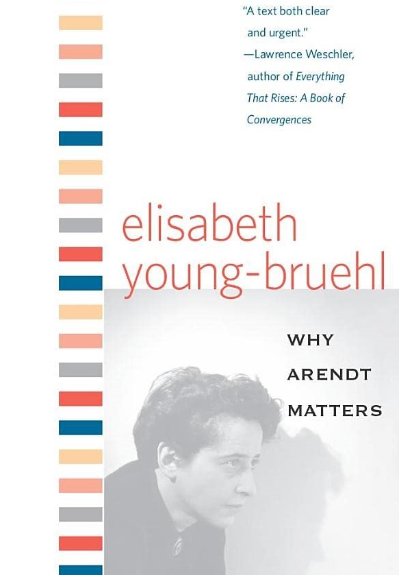 Why Arendt Matters | Elisabeth Young-Bruehl