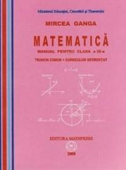 Matematica - Manual pentru clasa a IX-a, Trunchi comun + curriculum diferențiat (TD + CD) | Mircea Ganga