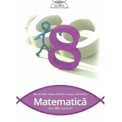 Matematica Cls. a VIII-a Sem. I | Dumitru Savulescu, Marius Perianu, Mircea Fianu