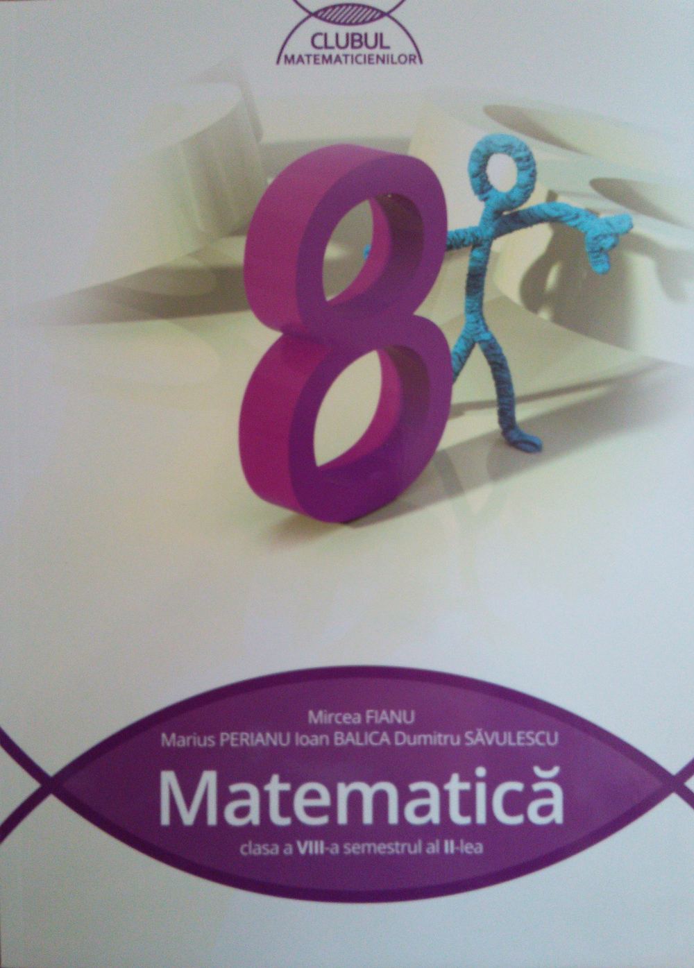 Matematica Cls. a VIII-a Sem. II | Dumitru Savulescu, Marius Perianu, Ioan Balica, Mircea Fianu