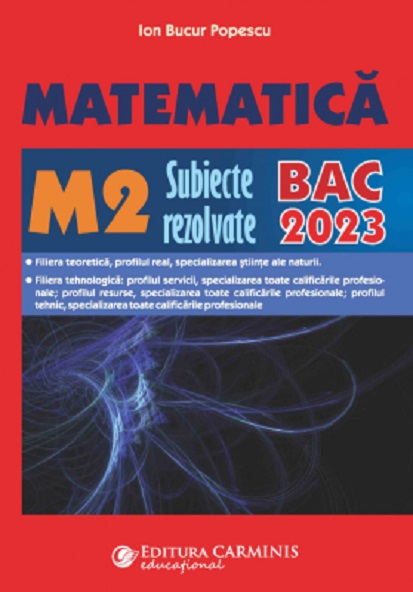 Matematica M2 - Subiecte rezolvate pentru Bacalaureat | Ion Bucur Popescu