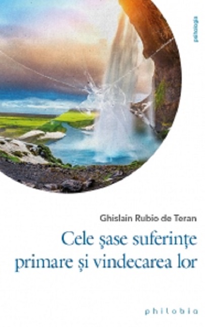 Cele sase suferinte primare si vindecarea lor | Ghislain Rubio de Teran