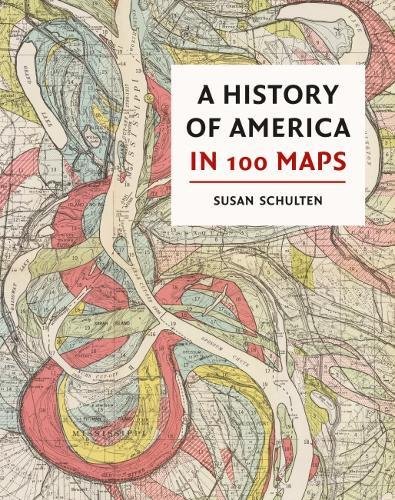 A History of America in 100 Maps | Susan Schulten
