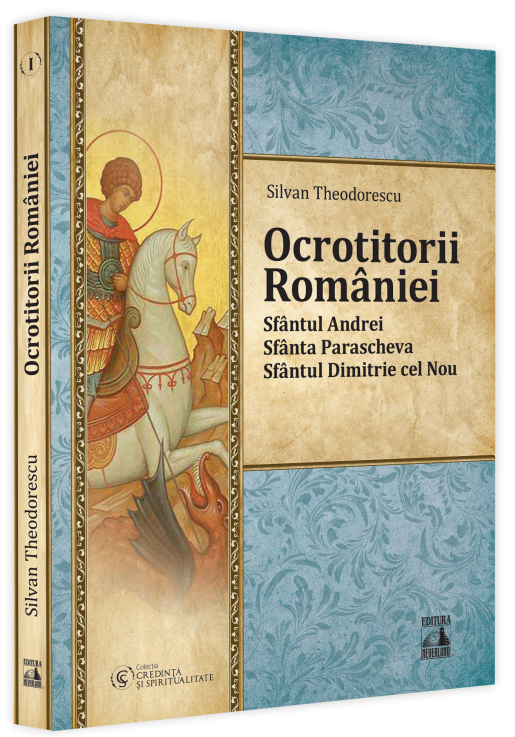 Ocrotitorii Romaniei - Sfantul Andrei, Sfanta Parascheva, Sfantul Dimitrie cel Nou | Silvan Theodorescu