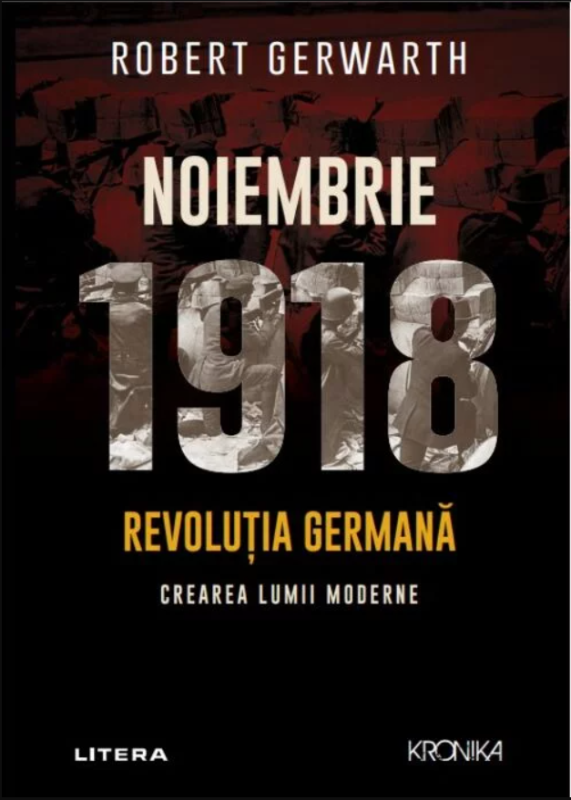 Noiembrie 1918 - Revolutia germana, crearea lumii moderne | Robert Gerwarth