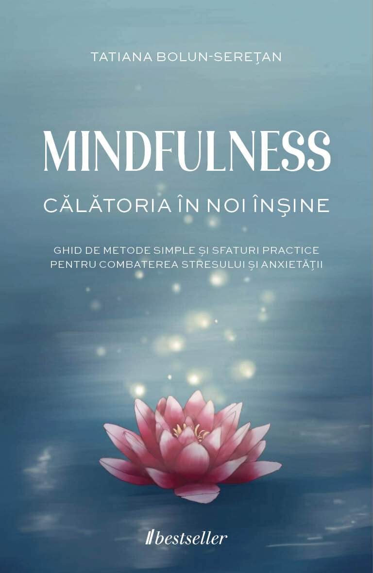 Mindfulness - Calatoria in noi insine | Tatiana Bolun-Severetan