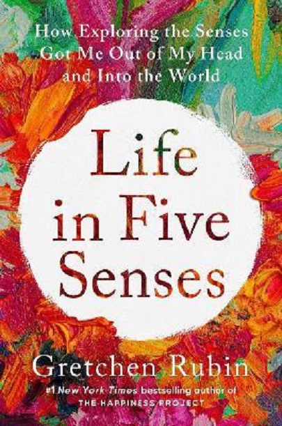 Life in Five Senses | Gretchen Rubin