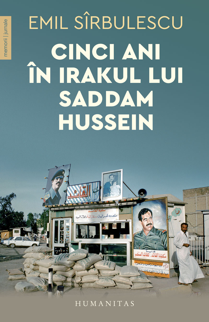 Cinci ani in Irakul lui Saddam Hussein | Emil Sirbulescu