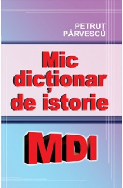 Mic dictionar de istorie | Petrut Parvescu