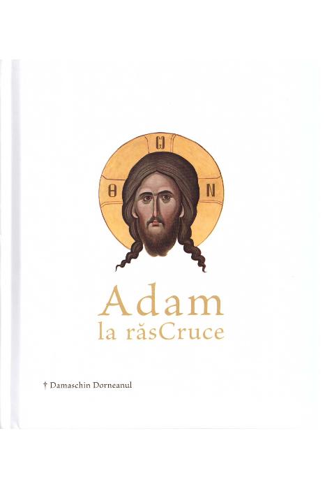 Adam la rasCruce | Damaschin Dorneanul