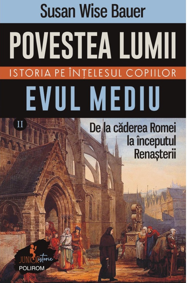 Povestea lumii. Istoria pe intelesul copiilor. Volumul II: Evul Mediu | Susan Wise Bauer