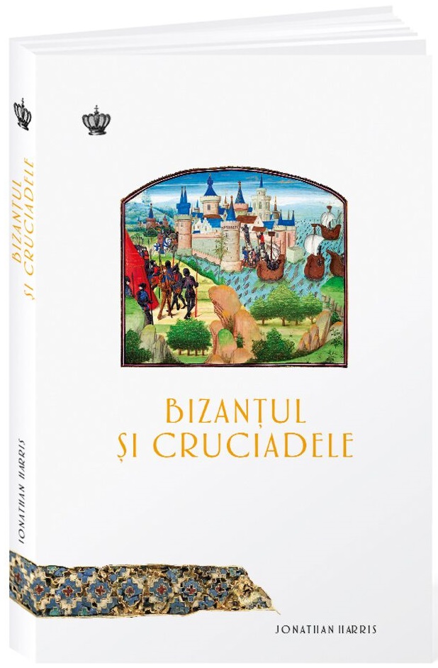 Bizantul si cruciadele | ​Jonathan Harris