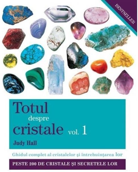 Totul despre cristale. Volumul I | Judy Hall