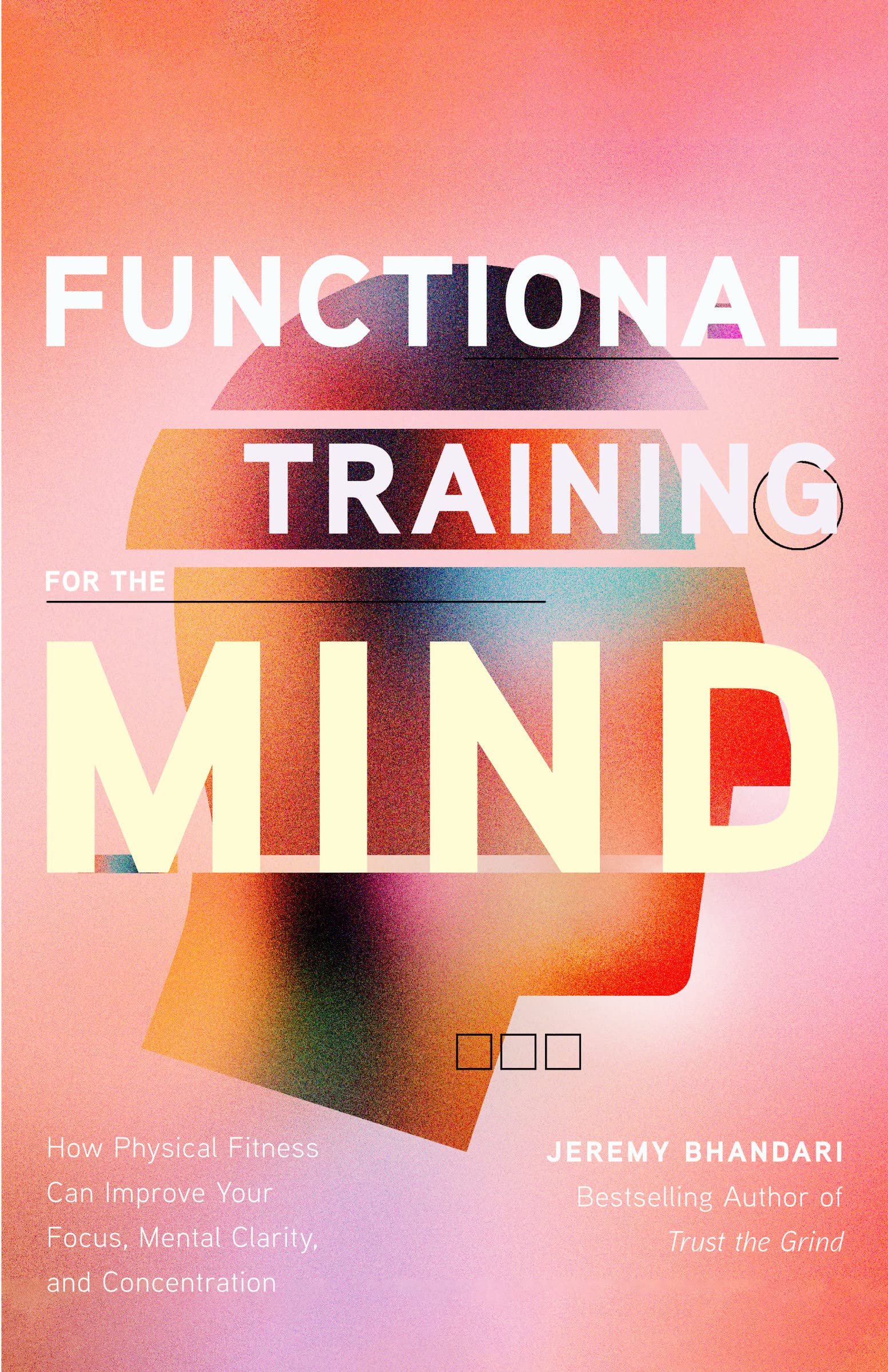 Functional Training for the Mind | Jeremy Bhandari