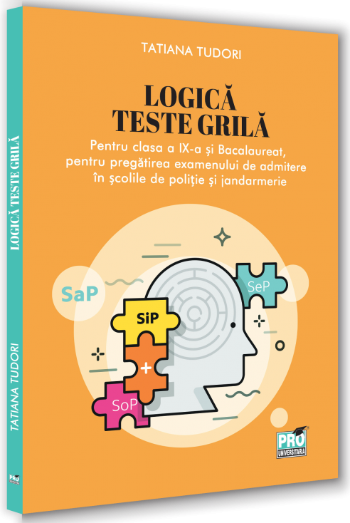 Logica. Teste grila pentru clasa a IX-a si bacalaureat | Tudori Tatiana