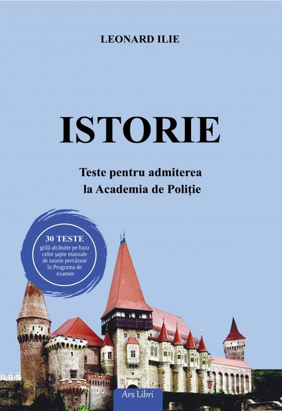 Istorie - Teste pentru admiterea la Academia de Politie | Leonard Ilie