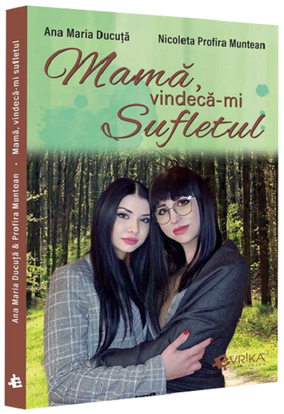 Mama, vindeca-mi sufletul | Nicoleta Profira Muntean, Ana Maria Ducuta