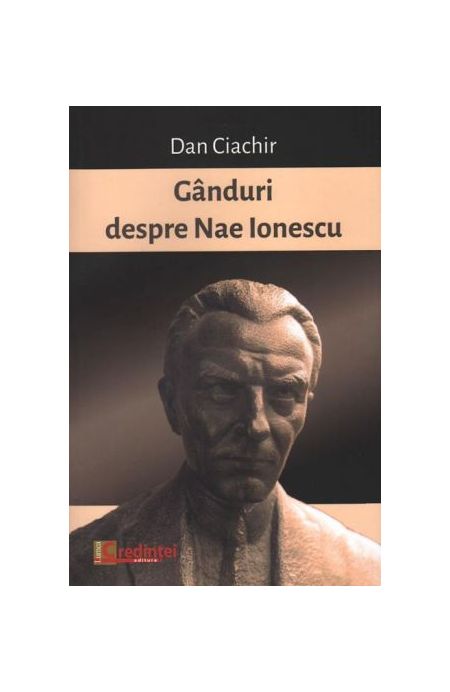 Ganduri despre Nae Ionescu | Dan Ciachir
