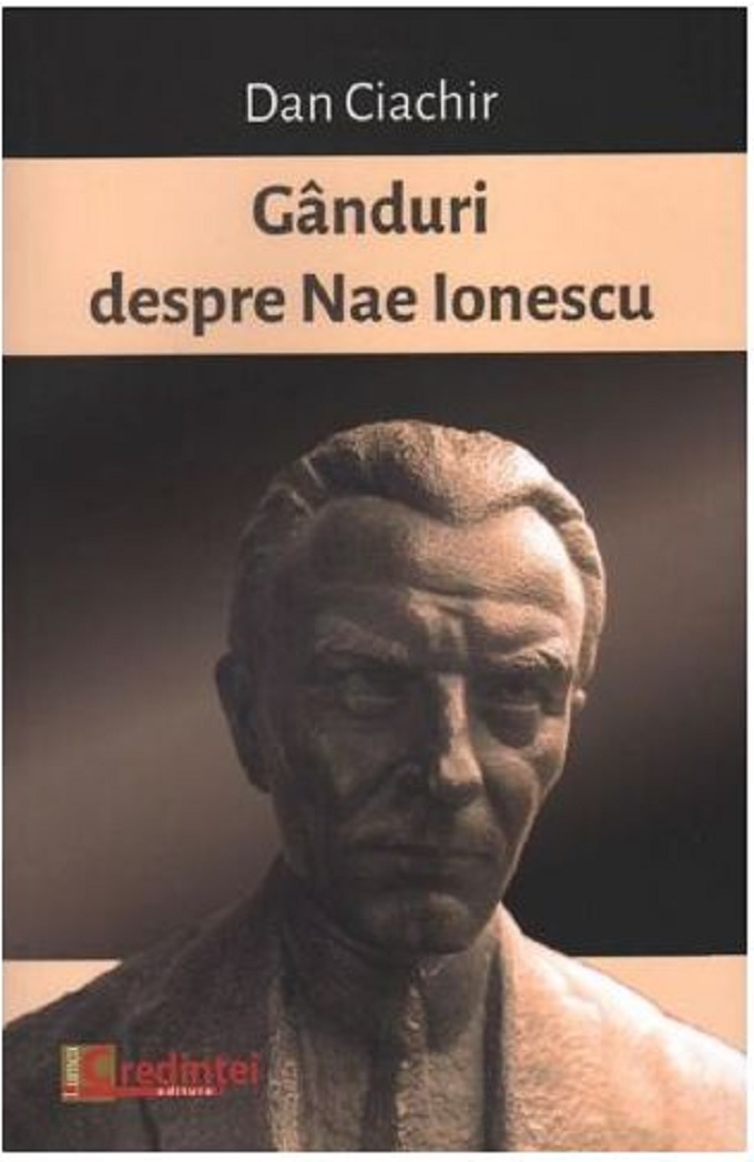 PDF Ganduri despre Nae Ionescu | Dan Ciachir carturesti.ro Biografii, memorii, jurnale