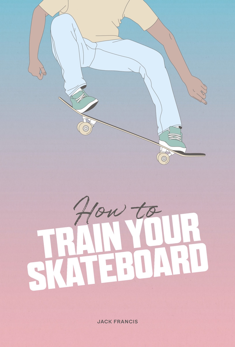 How to Train Your Skateboard | Jack Francis