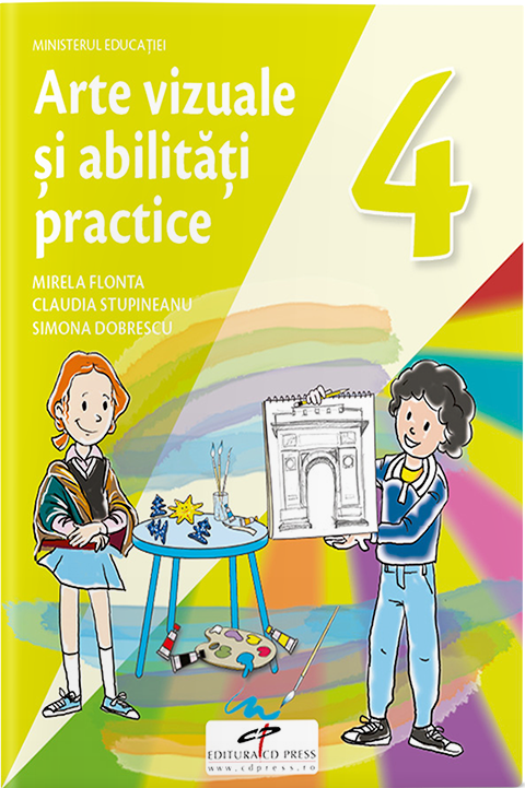 Arte vizuale si abilitati practice. Manual pentru clasa a IV-a | Mirela Flonta, Claudia Stupineanu, Simona Dobrescu