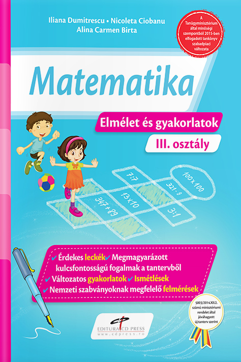 Matematica. Teorie si exercitii. Versiune in limba maghiara. Clasa a III-a | Iliana Dumitrescu, Nicoleta Ciobanu, Alina-Carmen Birta