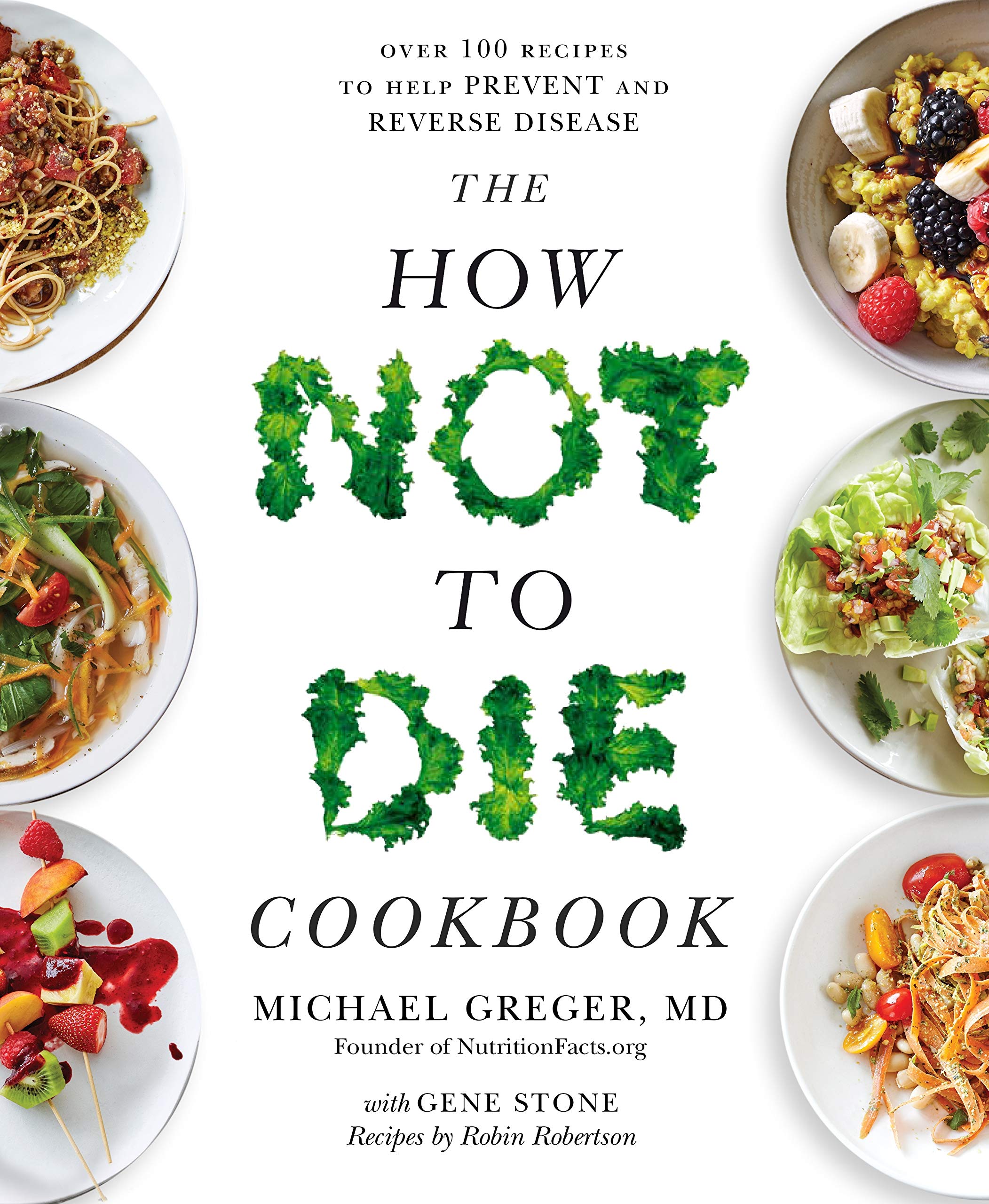 The How Not To Die Cookbook | Dr. Michael Greger, Gene Stone, Robin Robertson