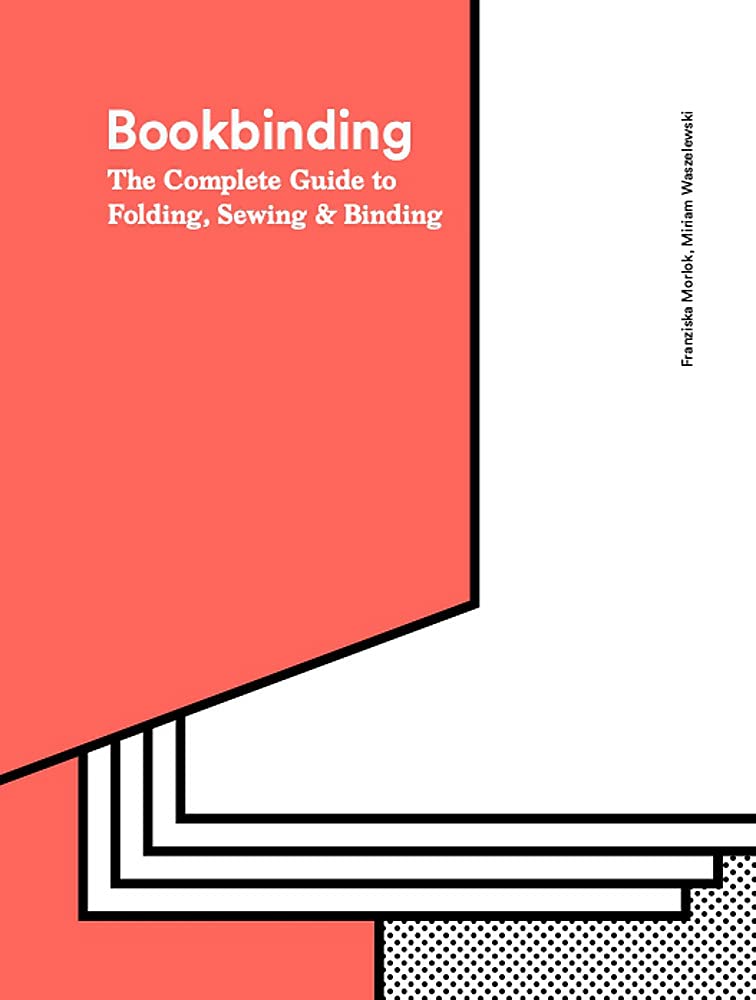 Bookbinding: The Complete Guide to Folding, Sewing & Binding | Franziska Morlok, Miriam Waszelewski