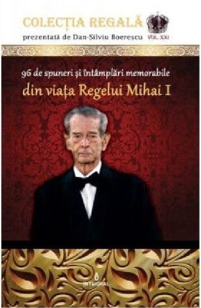 PDF 96 de spuneri si intamplari memorabile din viata Regelui Mihai I | Dan Silviu Boerescu carturesti.ro Biografii, memorii, jurnale