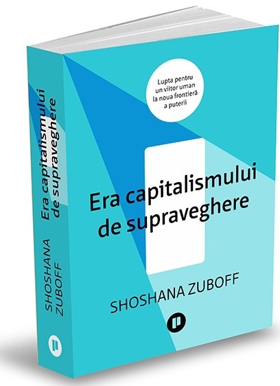 Era capitalismului de supraveghere | Shoshana Zuboff
