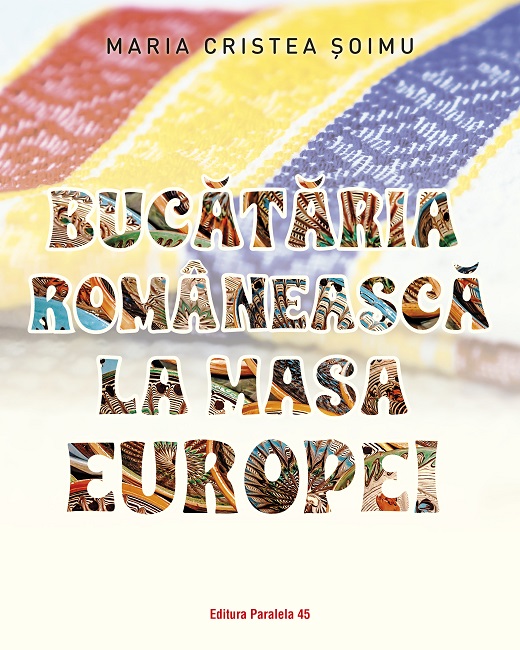 Bucataria romaneasca la masa Europei | Maria Cristea Soimu