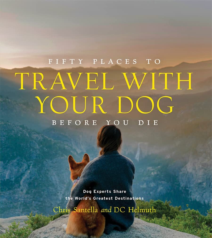 Fifty Places to Travel with Your Dog | Chris Santella, DC Helmuth - 4 | YEO