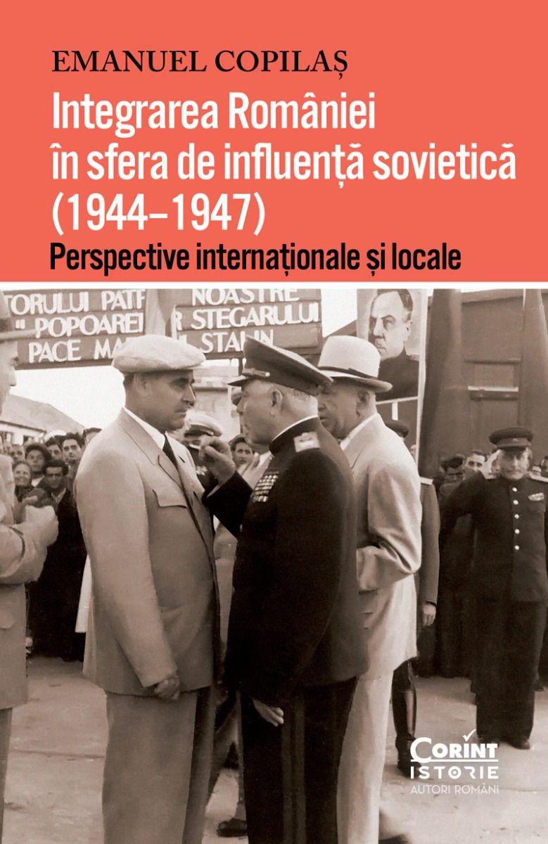 Integrarea Romaniei in sfera de influenta sovietica (1944–1947) | Emanuel Copilas