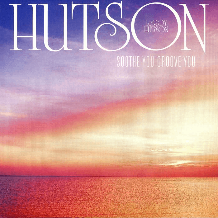 Soothe You Groove You - Vinyl | Leroy Hutson
