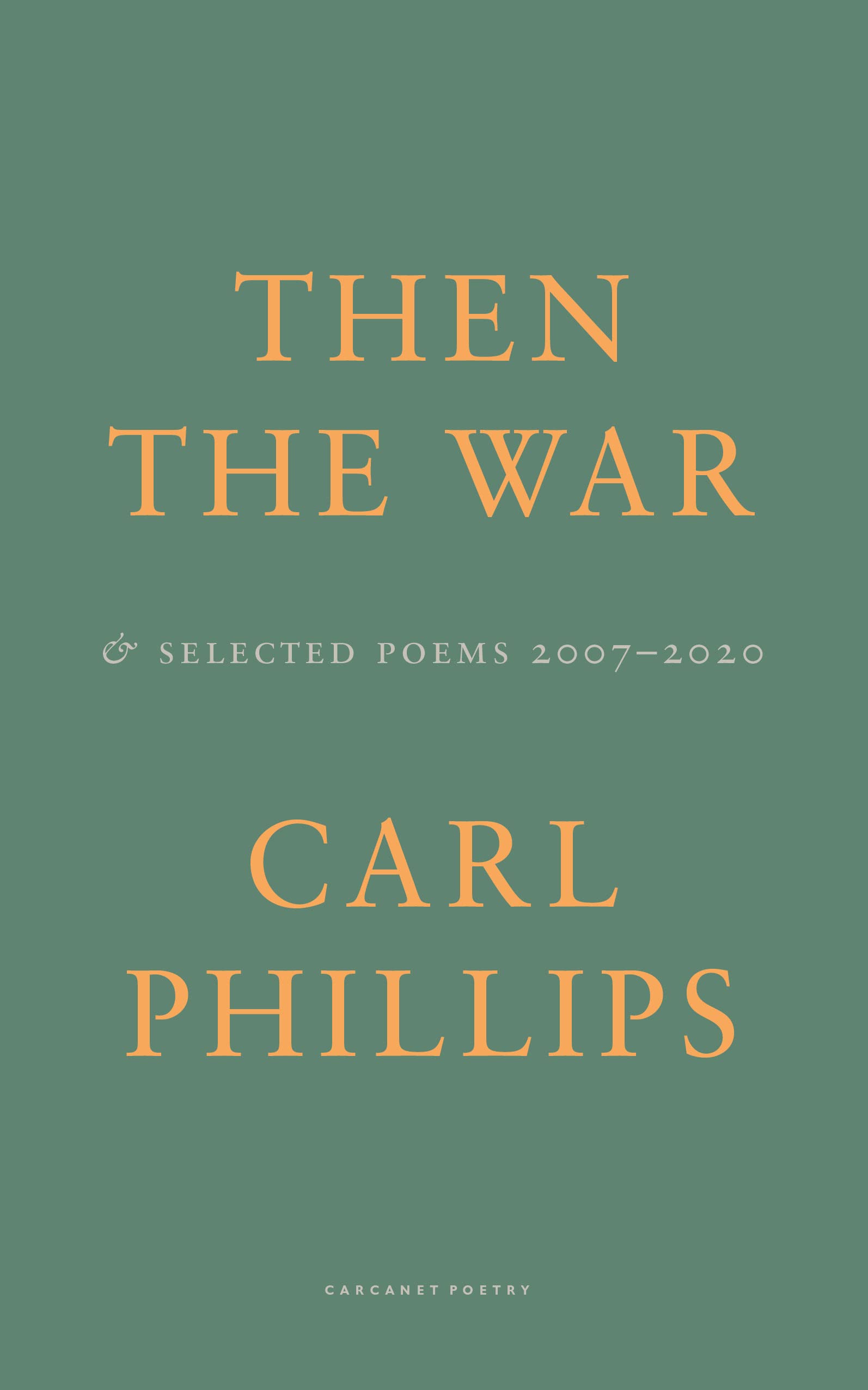 Then the War: And Selected Poems 2007-2020 | Carl Phillips